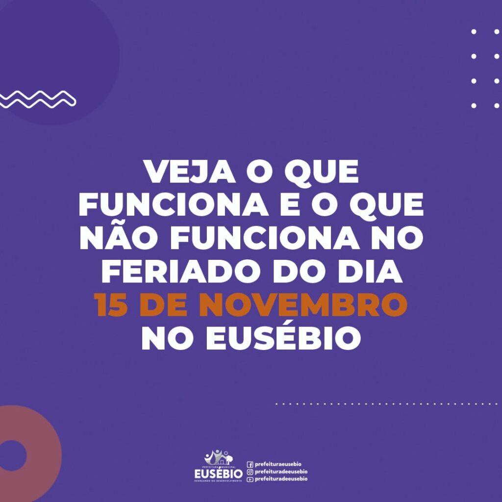 Veja o que vai funcionar no feriado de 15 de novembro em Eusébio ...